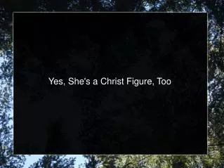 Yes, She's a Christ Figure, Too