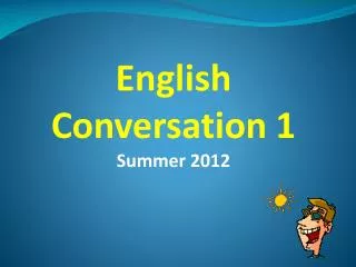 English Conversation 1 Summer 2012