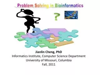 Jianlin Cheng, PhD Informatics Institute, Computer Science Department University of Missouri, Columbia Fall, 2011