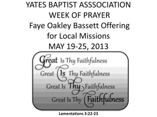 YATES BAPTIST ASSSOCIATION WEEK OF PRAYER Faye Oakley Bassett Offering for Local Missions MAY 19-25, 2013