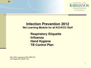Infection Prevention 2012 Net Learning Module for all KCI/KCC Staff Respiratory Etiquette Influenza Hand Hygiene TB Cont