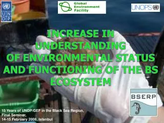 INCREASE IN UNDERSTANDING OF ENVIRONMENTAL STATUS AND FUNCTIONING OF THE BS ECOSYSTEM