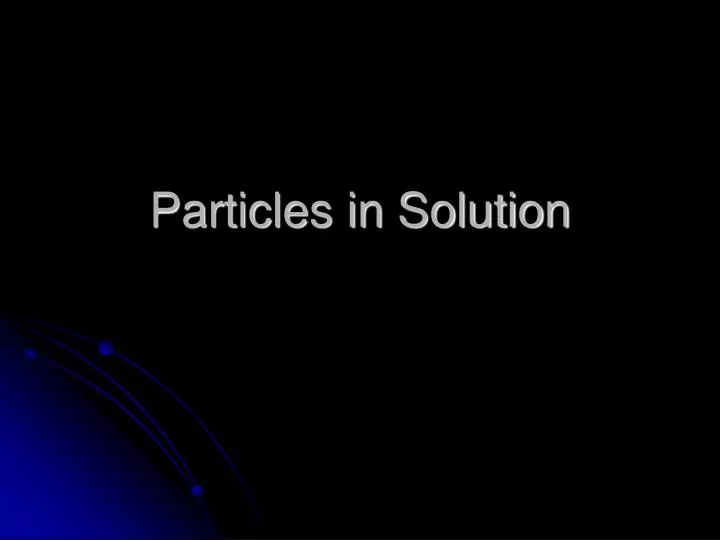 particles in solution