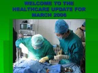 WELCOME TO THE HEALTHCARE UPDATE FOR MARCH 2006