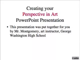 Welcome to your class Perspective in art Presentation. You are going to add your perspective selections to