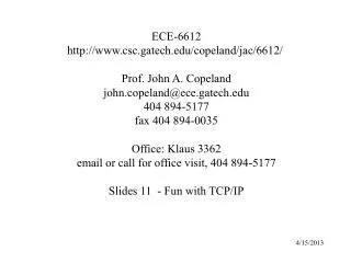 ECE-6612 http://www.csc.gatech.edu/copeland/jac/6612/ Prof. John A. Copeland john.copeland@ece.gatech.edu 404 894-5177