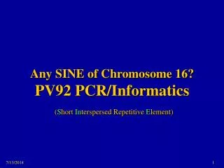 Any SINE of Chromosome 16? PV92 PCR/Informatics ( S hort In terspersed Repetitive E lement)