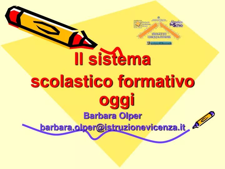 il sistema scolastico formativo oggi barbara olper barbara olper@istruzionevicenza it