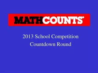 2013 School Competition Countdown Round