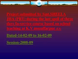 Project submitted by Smt.SHEELA JHA (PRT) during the last spell of three days In-service course based on school teaching