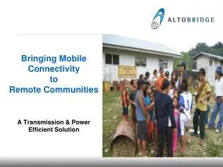 Bringing Mobile Connectivity to Remote Communities A Transmission &amp; Power Efficient Solution