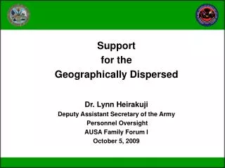 Support for the Geographically Dispersed Dr. Lynn Heirakuji Deputy Assistant Secretary of the Army Personnel Oversig