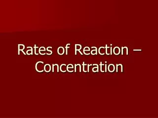 Rates of Reaction – Concentration