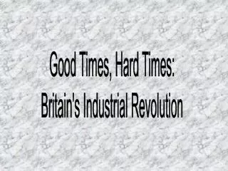 Good Times, Hard Times: Britain's Industrial Revolution