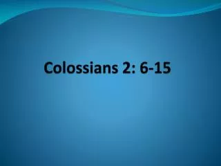 Colossians 2: 6-15