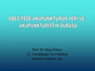 Prof. Dr. Kaya Özkuş İ.Ü. Cerrahpaşa Tıp Fakültesi Anatomi Anabilim Dalı