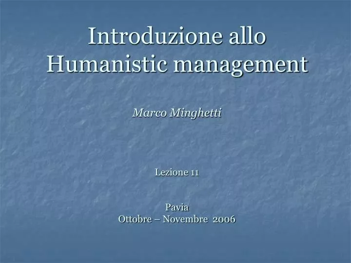 introduzione allo humanistic management marco minghetti lezione 11 pavia ottobre novembre 2006