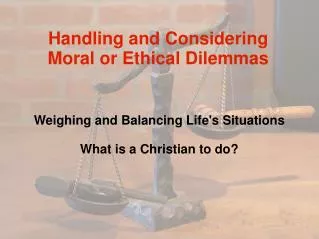 Handling and Considering Moral or Ethical Dilemmas
