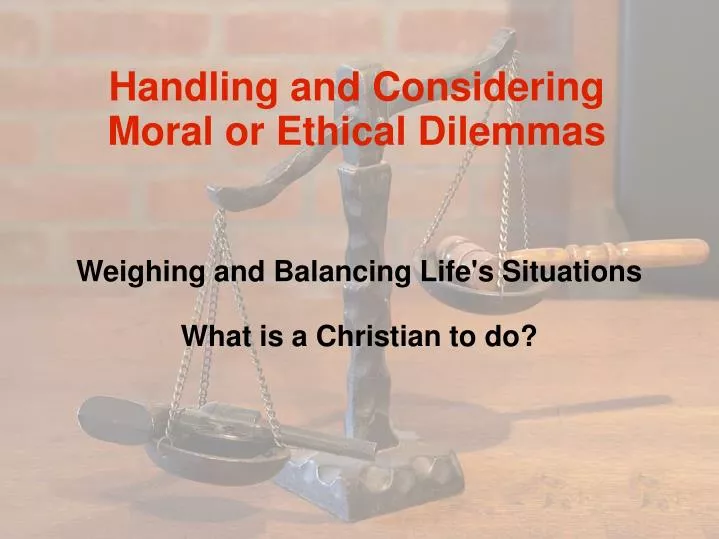 weighing and balancing life s situations what is a christian to do