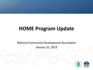 HOME Program Update National Community Development Association January 31, 2013