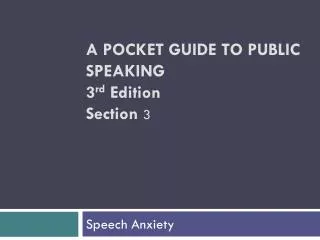 A POCKET GUIDE TO PUBLIC SPEAKING 3 rd Edition Section 3