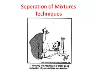 Seperation of Mixtures Techniques