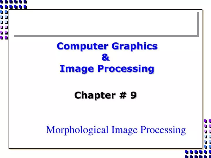 computer graphics image processing chapter 9 morphological image processing