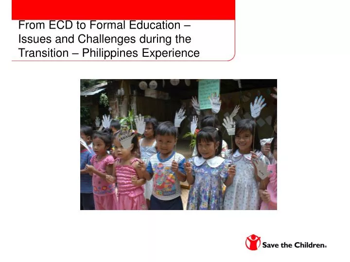 from ecd to formal education issues and challenges during the transition philippines experience