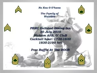 PRMC Enlisted Dining Inn 30 July 2010 Hickam AFB, O’ CluB Cocktail hour: 1730-1830 1830-2100 hrs Free Raffle At The DO