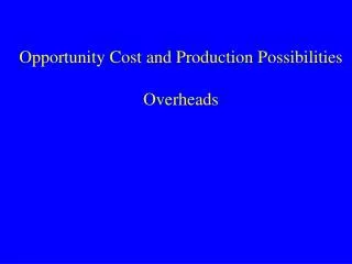 Opportunity Cost and Production Possibilities Overheads