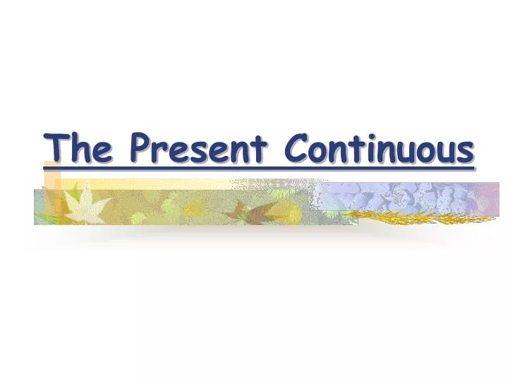 the present continuous