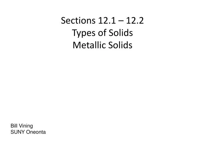 sections 12 1 12 2 types of solids metallic solids