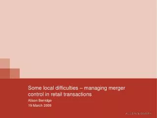 Some local difficulties – managing merger control in retail transactions