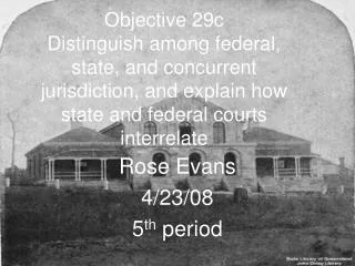 Objective 29c Distinguish among federal, state, and concurrent jurisdiction, and explain how state and federal courts in