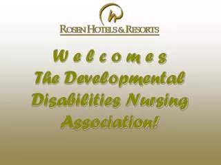 W e l c o m e s The Developmental Disabilities Nursing Association!