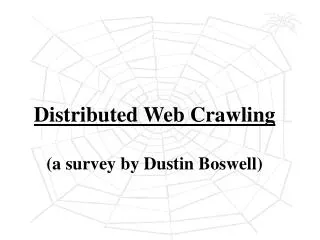Distributed Web Crawling (a survey by Dustin Boswell)