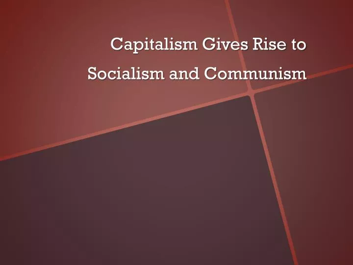 capitalism gives rise to socialism and communism