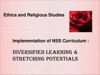 Implementation of NSS Curriculum : Diversified Learning &amp; Stretching Potentials