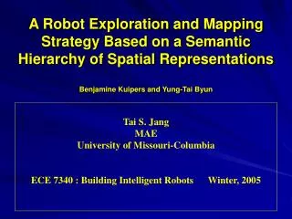 A Robot Exploration and Mapping Strategy Based on a Semantic Hierarchy of Spatial Representations Benjamine Kuipers and
