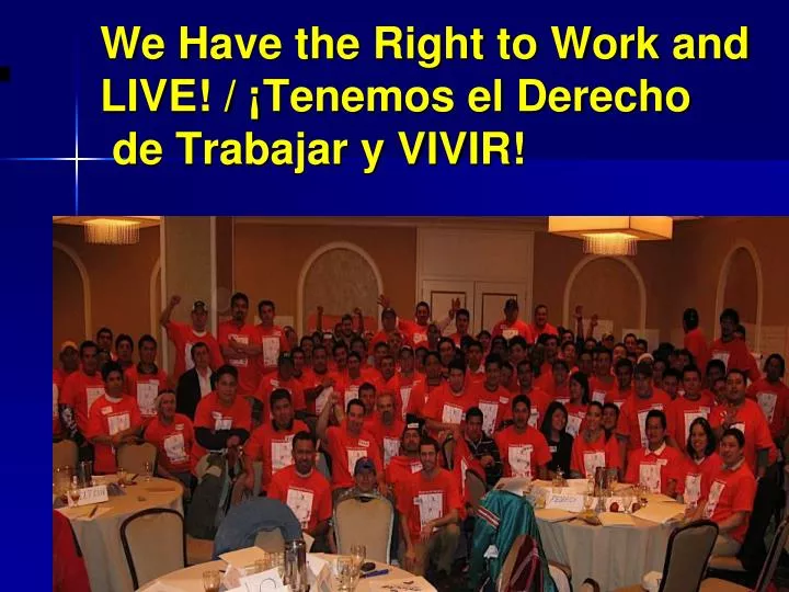 we have the right to work and live tenemos el derecho de trabajar y vivir
