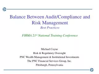 Balance Between Audit/Compliance and Risk Management Best Practices FIRMA 21 st National Training Conference