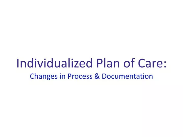individualized plan of care changes in process documentation