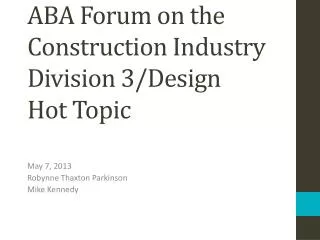 ABA Forum on the Construction Industry Division 3/Design Hot Topic