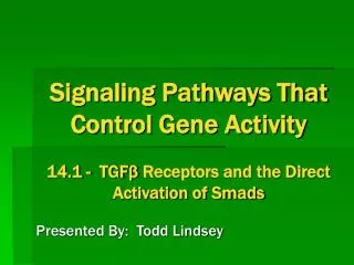 Signaling Pathways That Control Gene Activity 14.1 - TGF ? Receptors and the Direct Activation of Smads