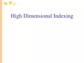High Dimensional Indexing