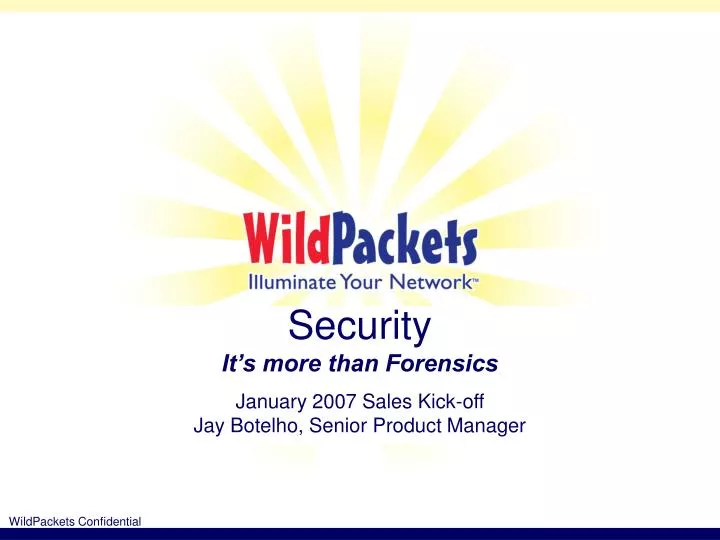 security it s more than forensics january 2007 sales kick off jay botelho senior product manager