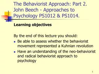 The Behaviorist Approach: Part 2. John Beech - Approaches to Psychology PS1012 &amp; PS1014.