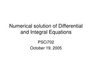 Numerical solution of Differential and Integral Equations