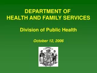 DEPARTMENT OF HEALTH AND FAMILY SERVICES Division of Public Health October 12, 2006