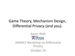 Game Theory, Mechanism Design, Differential Privacy (and you).
